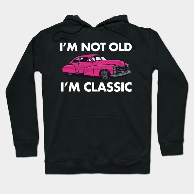 I'm Not Old I'm Classic Car Lover Vintage Retro Hoodie by deificusArt